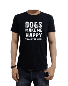 Dogs Make Me Happy You Not so Much