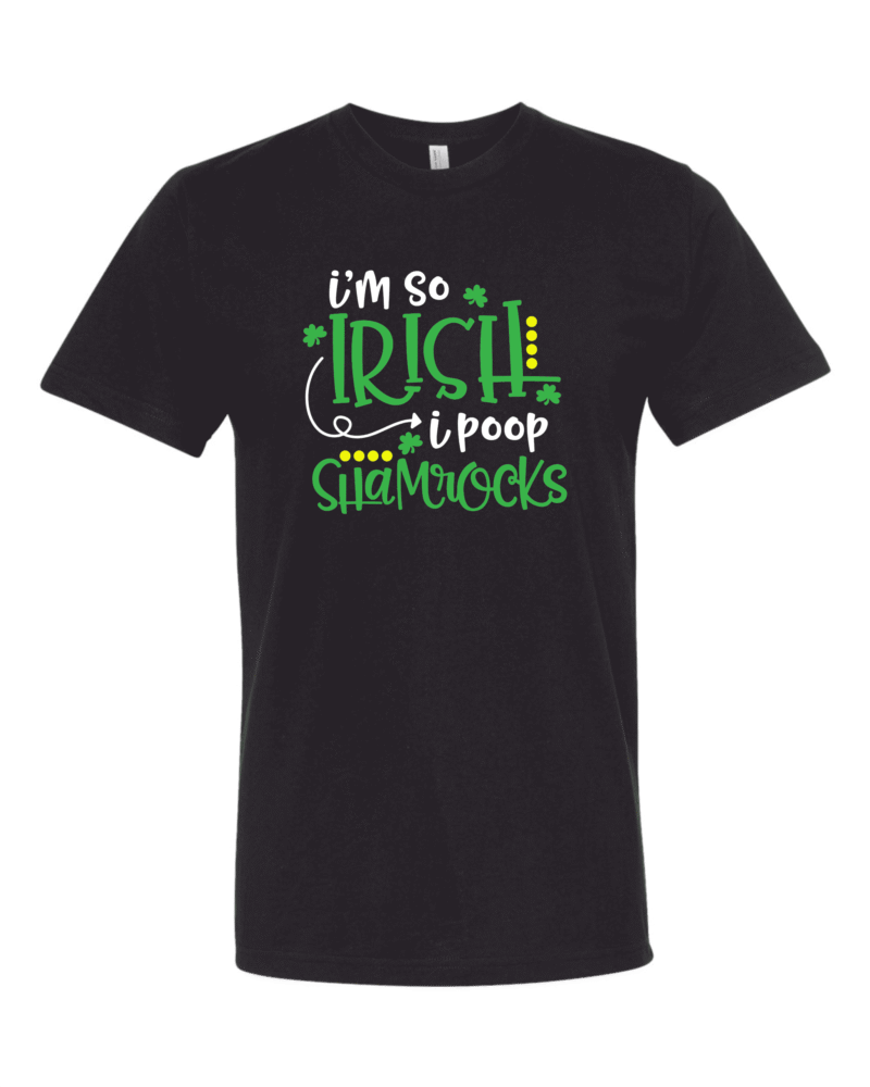 I'm so Irish I poop shamrocks