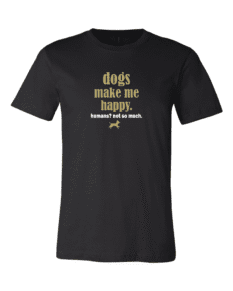 Alternative view of Dog Make Me Happy Humans Not So Much
