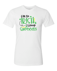 Alternative view of I'm so Irish I poop shamrocks