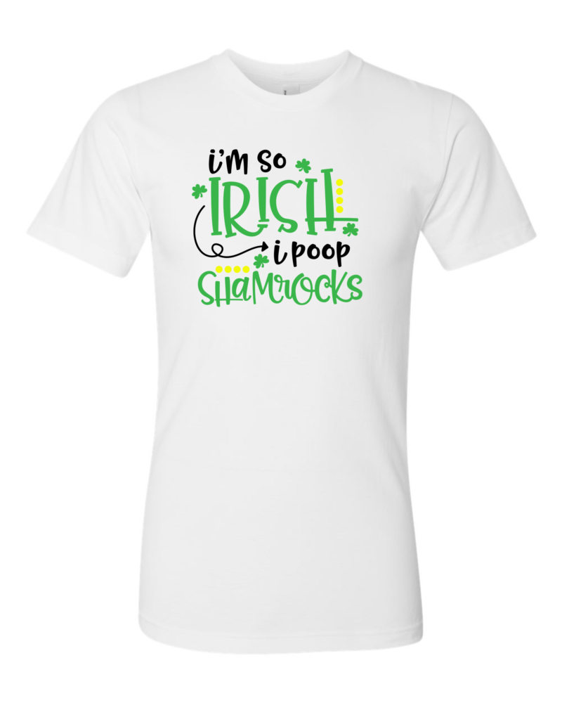 Alternative view of I'm so Irish I poop shamrocks