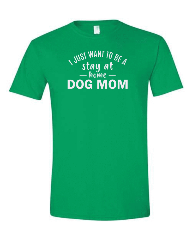 I Just Want To Be A Stay At Home Dog Mom