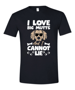I Love Big Mutts I Can Not Lie